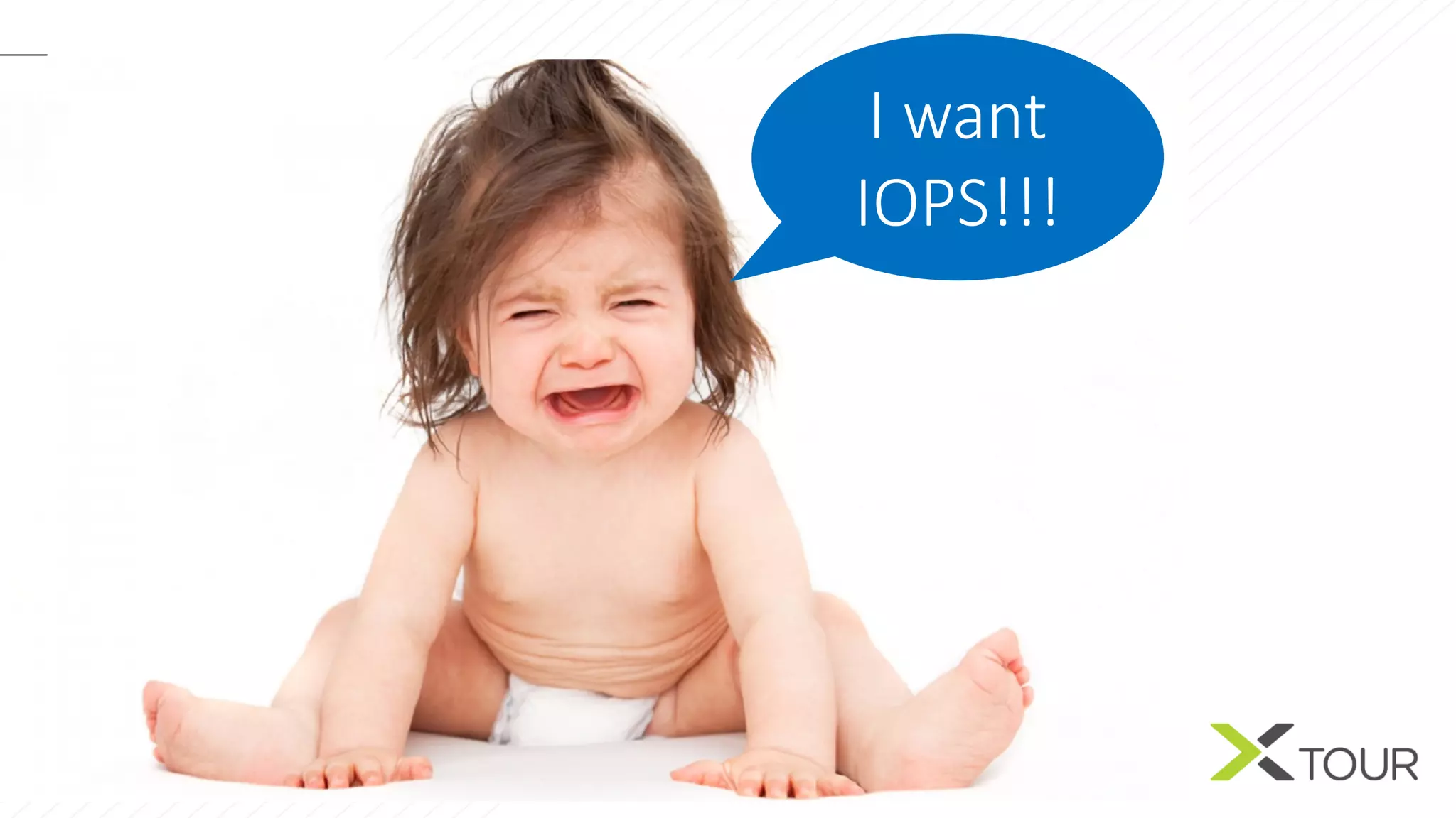 I	want	
IOPS!!!
 