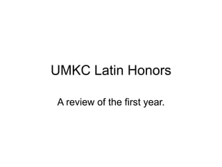 UMKC Latin Honors
A review of the first year.
 