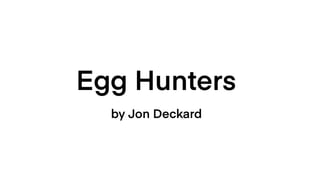 Egg Hunters - Jon Deckard