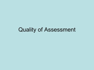 Quality of Assessment
 