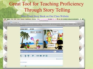 More Flash Story Book on Our Class Website
Great Tool for Teaching Proficiency
Through Story Telling