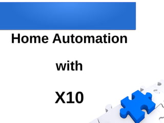 Home Automation

     with

     X10
 