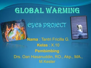 Nama : Tantri Fricilla G.
           Kelas : X.10
          Pembimbing :
Drs. Oan Hasanuddin, RO., Akp., MA.,
            M.Kester
 