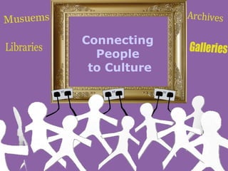 Connecting  People  to Culture 