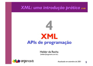 1
XML: uma introdução prática X100
Helder da Rocha
(helder@argonavis.com.br)
Atualizado em setembro de 2001
 