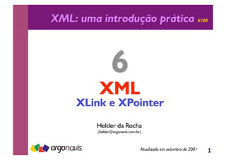 1
XML: uma introdução prática X100
Helder da Rocha
(helder@argonavis.com.br)
Atualizado em setembro de 2001
 
