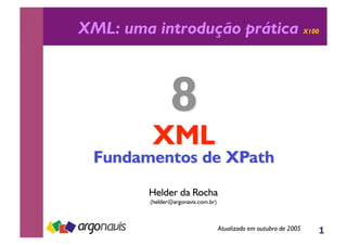1
XML: uma introdução prática X100
Helder da Rocha
(helder@argonavis.com.br)
Atualizado em outubro de 2005
 