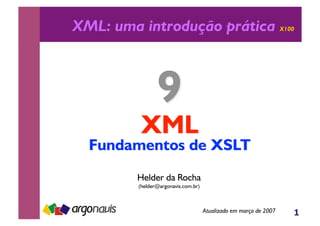 1
XML: uma introdução prática X100
Helder da Rocha
(helder@argonavis.com.br)
Atualizado em março de 2007
 