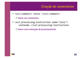 28
Criação de comentários
!  !#*%Z3,$$(-;:&;(#;,&!A#*%Z3,$$(-;:&
!  Insere um comentário
!  !#*%ZJ),3(**+-56+-*;)@3;+,-&-<$(./<%',/:&
&&&3,-;(K4,&!A#*%ZJ),3(**+-56+-*;)@3;+,-:&
!  Insere uma instrução de processamento
 