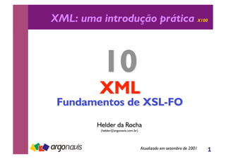 1
XML: uma introdução prática X100
Helder da Rocha
(helder@argonavis.com.br)
Atualizado em setembro de 2001
 