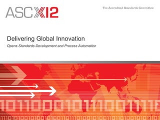 Delivering Global Innovation Opens Standards Development and Process Automation 