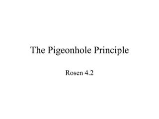 The Pigeonhole Principle
Rosen 4.2
 