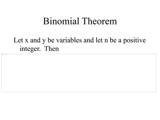 Binomial Theorem
Let x and y be variables and let n be a positive
integer. Then
 