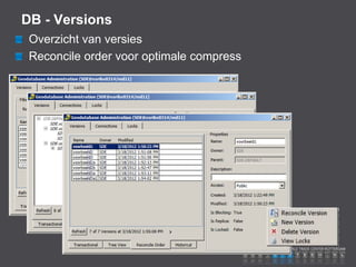 DB - Versions
 Overzicht van versies
 Reconcile order voor optimale compress
 