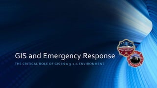 GIS and Emergency Response
THE CRITICAL ROLE OF GIS IN A 9-1-1 ENVIRONMENT
 