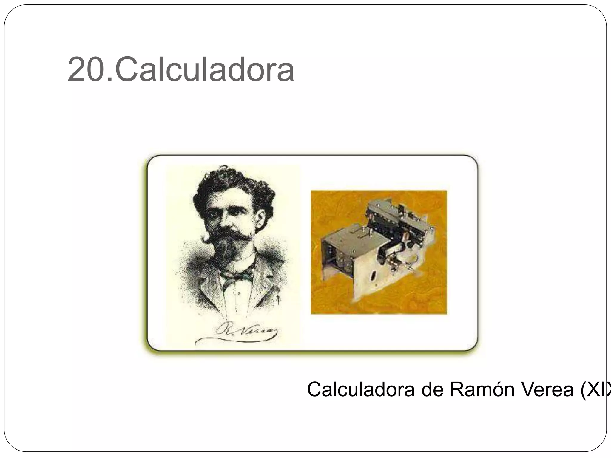 20.Calculadora
Calculadora de Ramón Verea (XIX
 