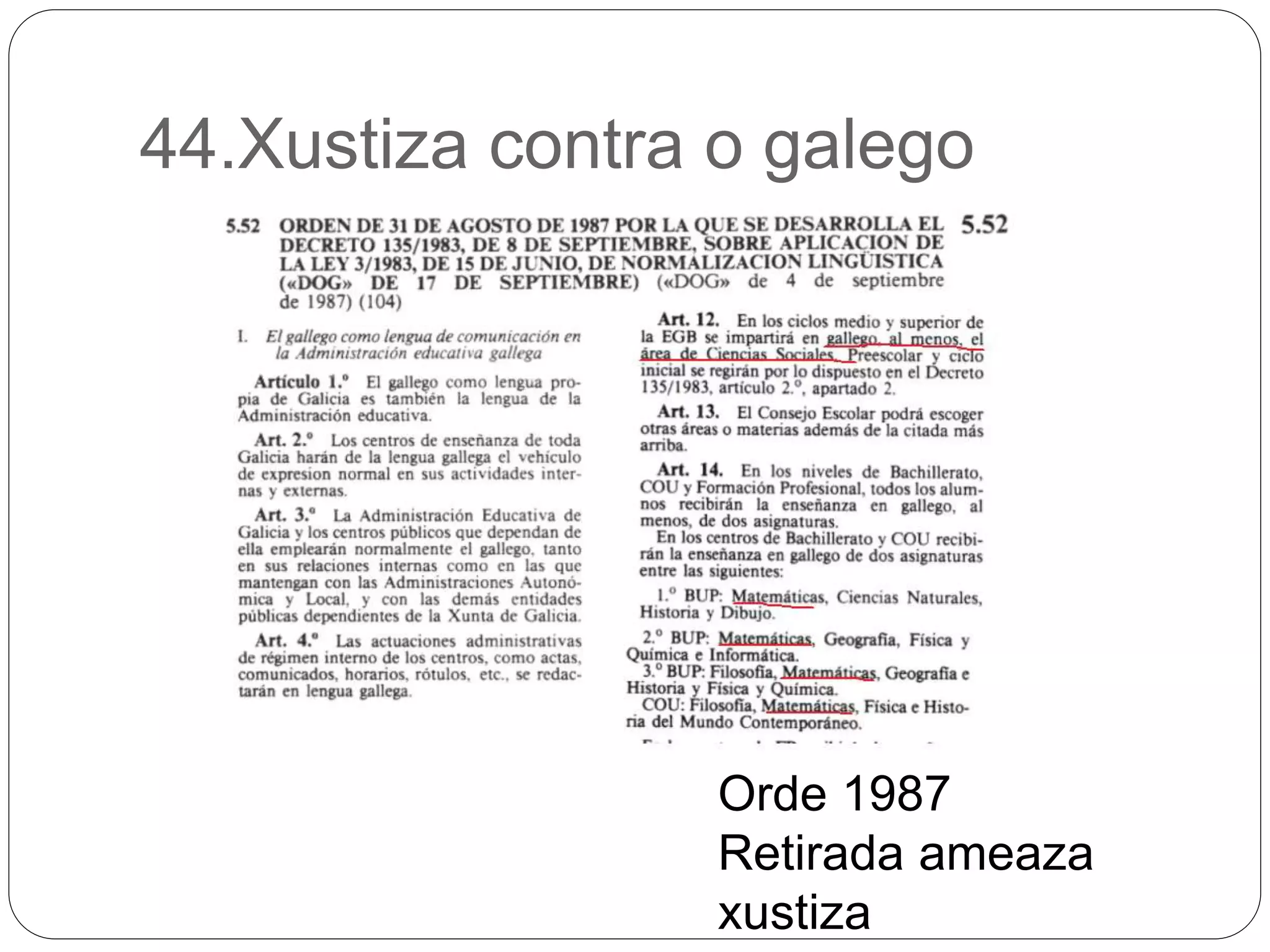 44.Xustiza contra o galego
Orde 1987
Retirada ameaza
xustiza
 