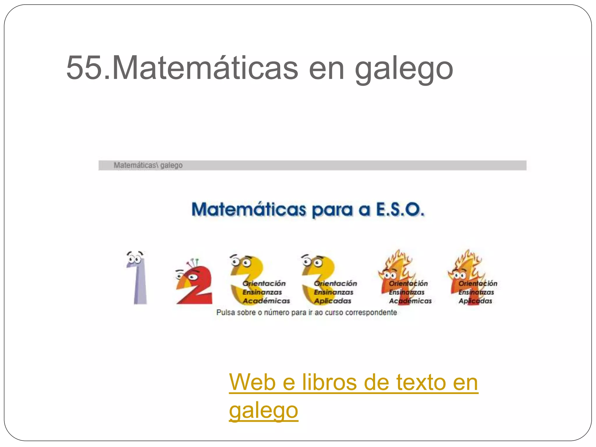 55.Matemáticas en galego
Web e libros de texto en
galego
 