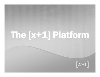 The [x+1] PlatformThe [x+1] PlatformThe [x+1] PlatformThe [x+1] Platform
 