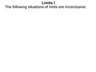 Limits I
The following situations of limits are inconclusive.
 