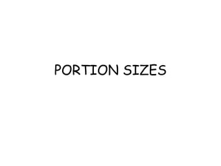 PORTION SIZES
 