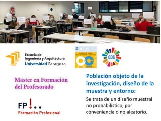 Población objeto de la
investigación, diseño de la
muestra y entorno:
Se trata de un diseño muestral
no probabilístico, po...