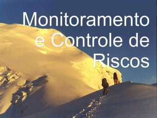 Monitoramento e Controle de Riscos 