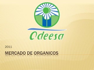 2011

MERCADO DE ORGANICOS
 