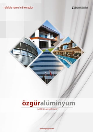 www.ozguryapi.com.tr 
relaible name in the sector 
özgüralüminyum 
"sektörün güvenilir ismi" 
 