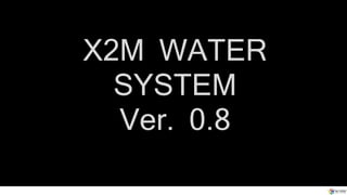 X2M WATER
SYSTEM
Ver. 0.8
 