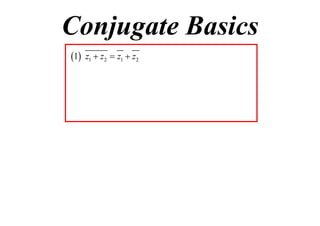 Conjugate Basics
1

z1  z2  z1  z2

 