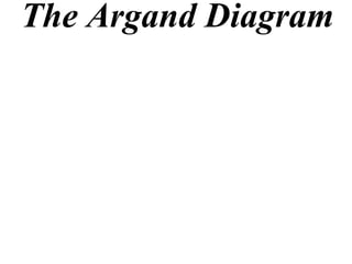 The Argand Diagram
 