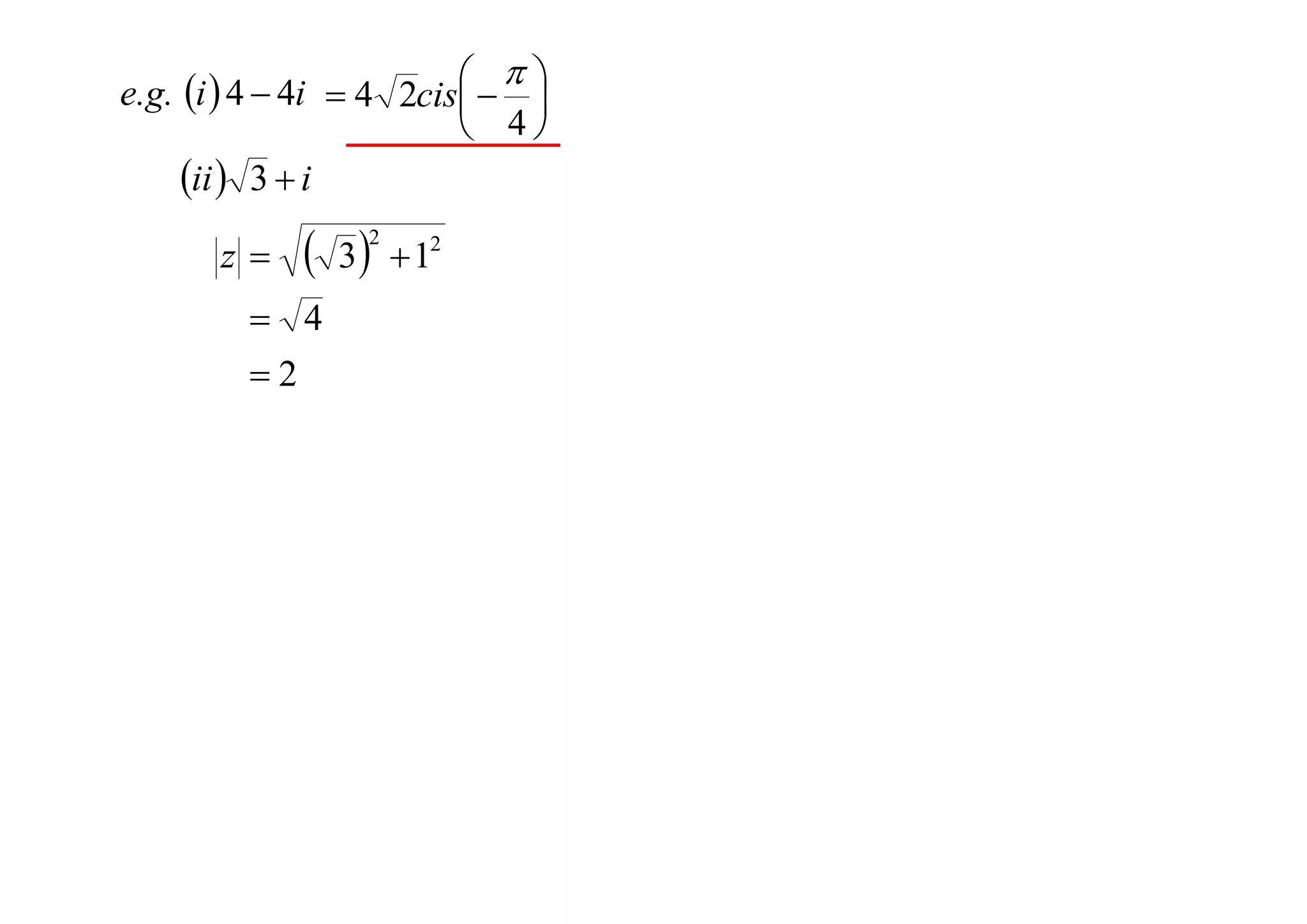 
e.g. i  4  4i  4 2cis  


 4
ii  3  i
z

 3

 4
2

2

 12

 