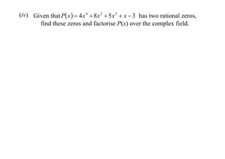 (iv) Given that P x   4 x 4  8 x 3  5 x 2  x  3 has two rational zeros,
find these zeros and factorise P(x) over the complex field.

 