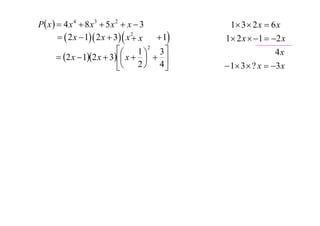 P x   4 x 4  8 x 3  5 x 2  x  3
  2 x  1 2 x  3  x 2 x
 1
2

1  3
 2 x  12 x  3 x    
2  4


1 3  2 x  6 x
1 2 x  1  2 x
4x
 1 3  ? x  3 x

 
