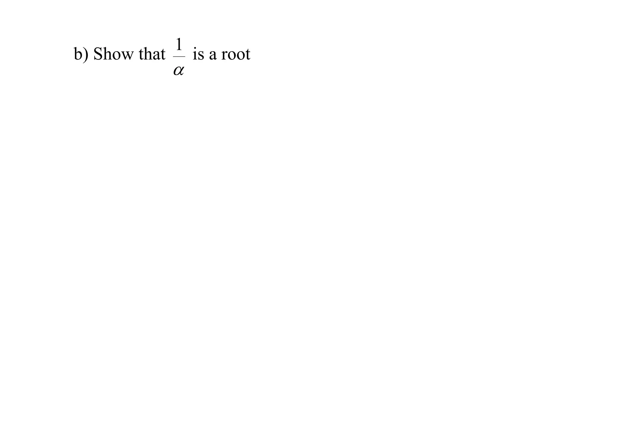b) Show that

1



is a root

 