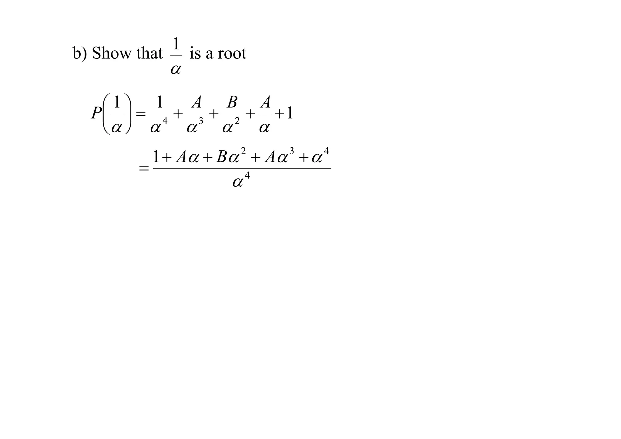 b) Show that

1



is a root

 1   1  A  B  A 1
P 
4
3
2
     


1  A  B 2  A 3   4

4

 