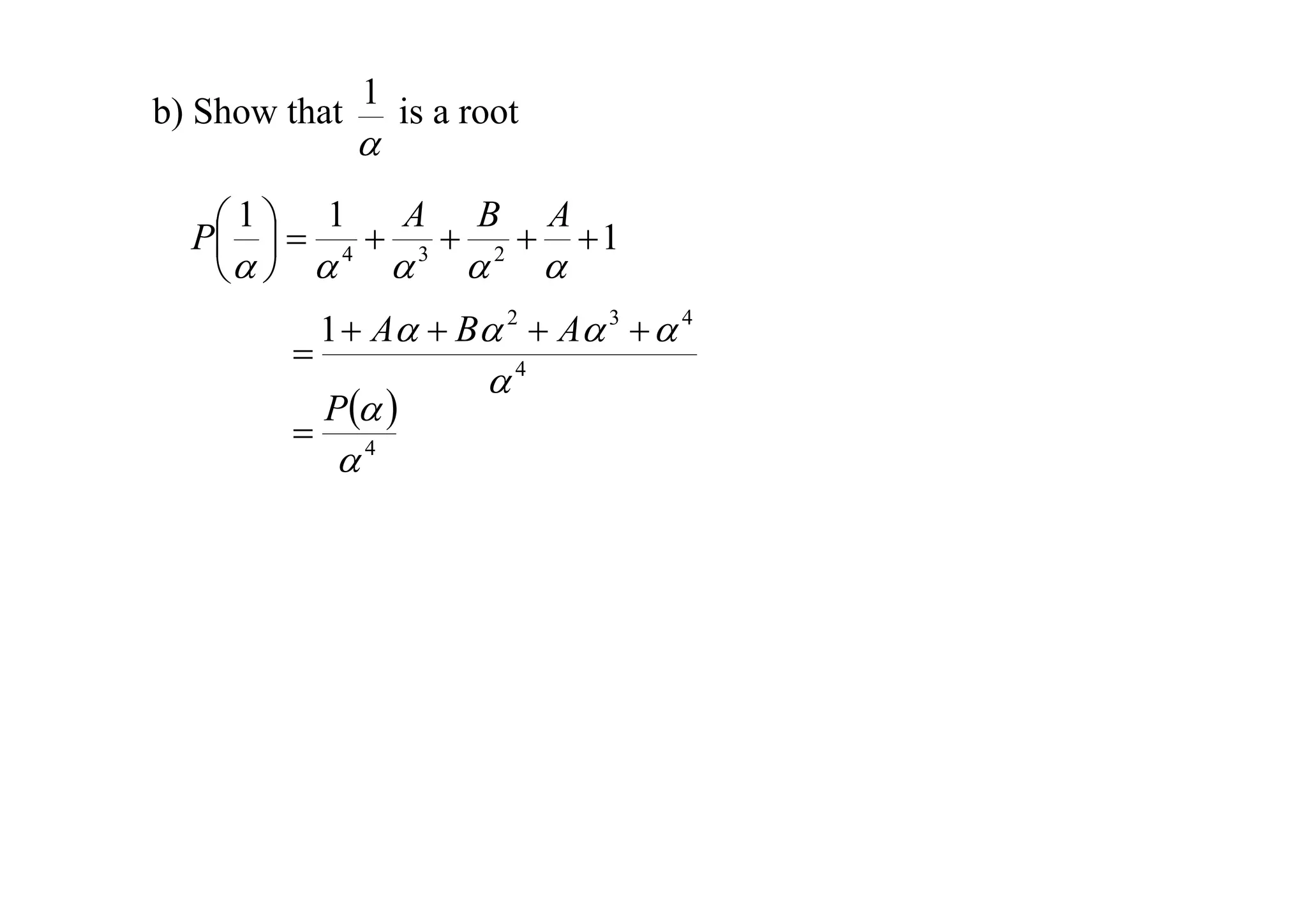 b) Show that

1



is a root

 1   1  A  B  A 1
P 
4
3
2
     



1  A  B 2  A 3   4

P 

4

4

 