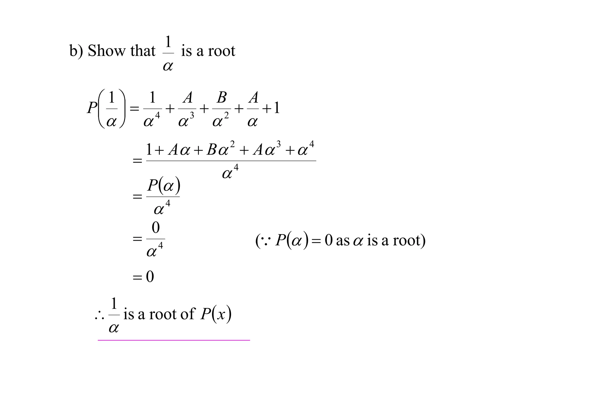 b) Show that

1



is a root

 1   1  A  B  A 1
P 
4
3
2
     




1  A  B 2  A 3   4
P 

4

4
0

4

0
1

 is a root of P x 



( P   0 as  is a root)

 