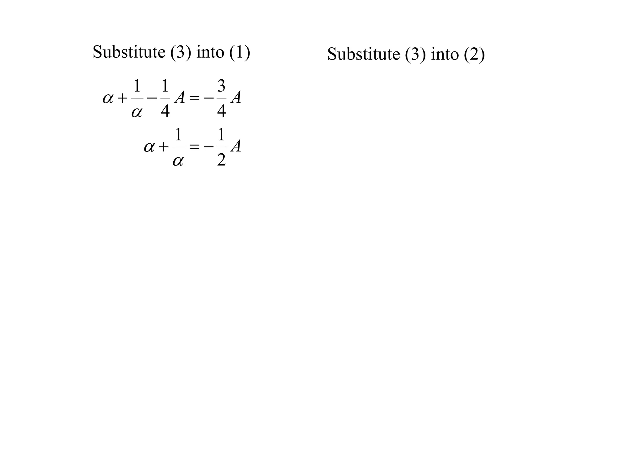 Substitute (3) into (1)



1

1
3
 A A
 4
4
1
1
  A

2

Substitute (3) into (2)

 