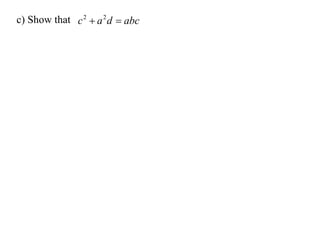 c) Show that c 2  a 2 d  abc
 