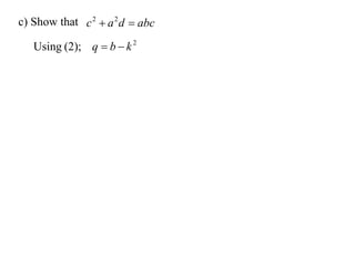c) Show that c 2  a 2 d  abc

   Using (2); q  b  k 2
 