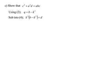 c) Show that c 2  a 2 d  abc

   Using (2); q  b  k 2
   Sub into (4); k 2 b  k 2   d
 