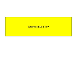Exercise 5D; 1 to 9
 