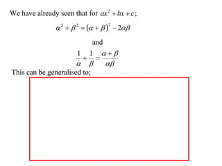 We have already seen that for ax 2  bx  c ;
                 2   2     2  2
                          and
                       1 1 
                         
                                
This can be generalised to;
 