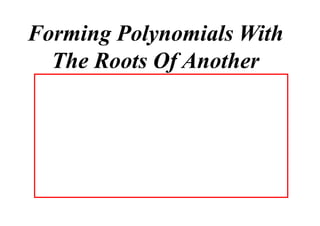 Forming Polynomials With
The Roots Of Another

 