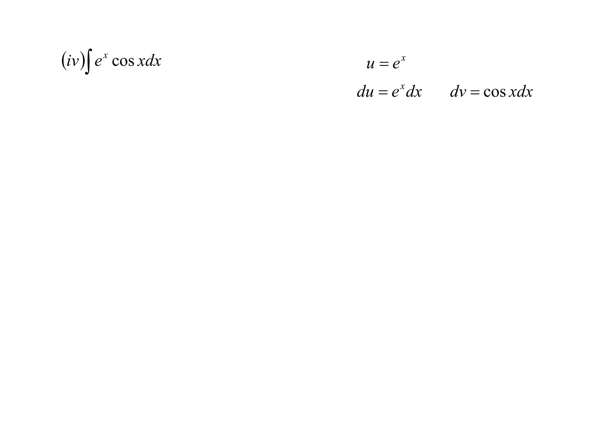 iv  e x cos xdx    u  ex
                     du  e x dx   dv  cos xdx
 
