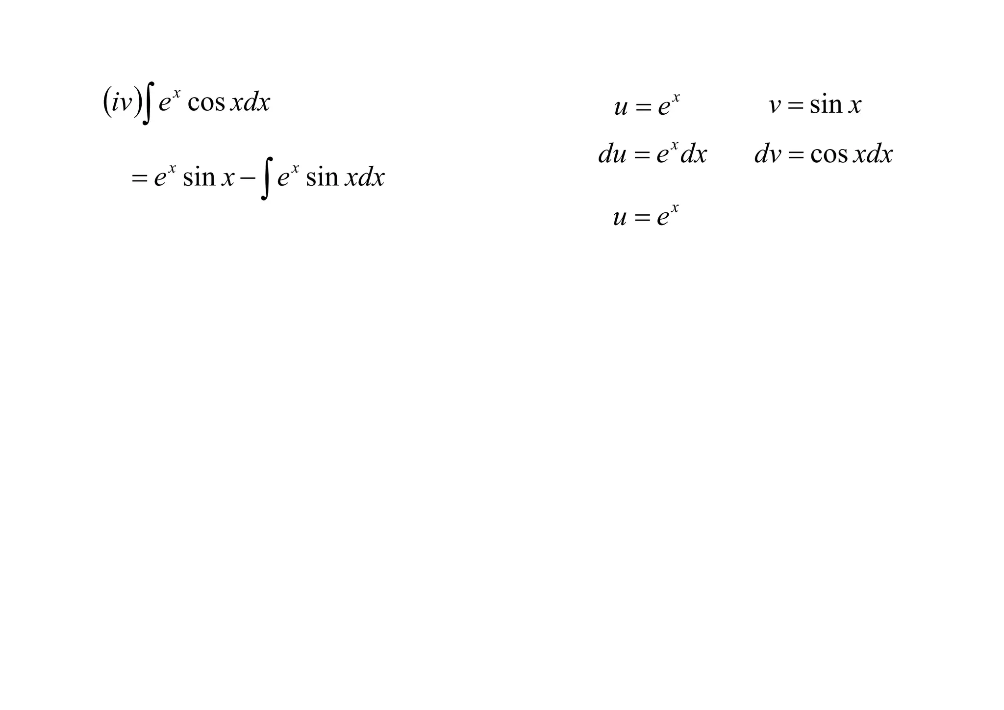 iv  e x cos xdx            u  ex        v  sin x
                             du  e x dx   dv  cos xdx
    e sin x   e sin xdx
       x             x


                              u  ex
 