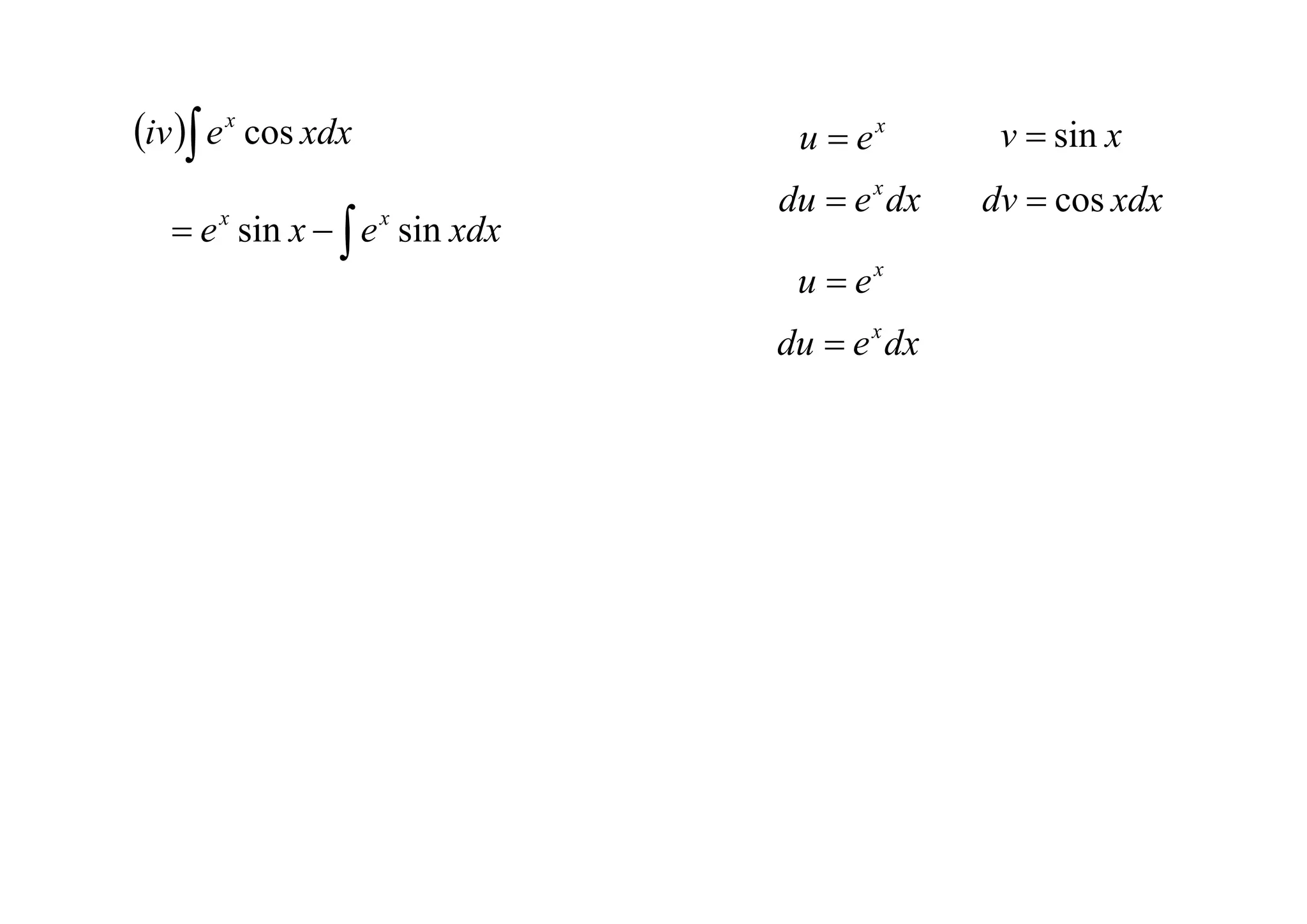 iv  e x cos xdx            u  ex        v  sin x
                             du  e x dx   dv  cos xdx
    e sin x   e sin xdx
       x             x


                              u  ex
                             du  e x dx
 