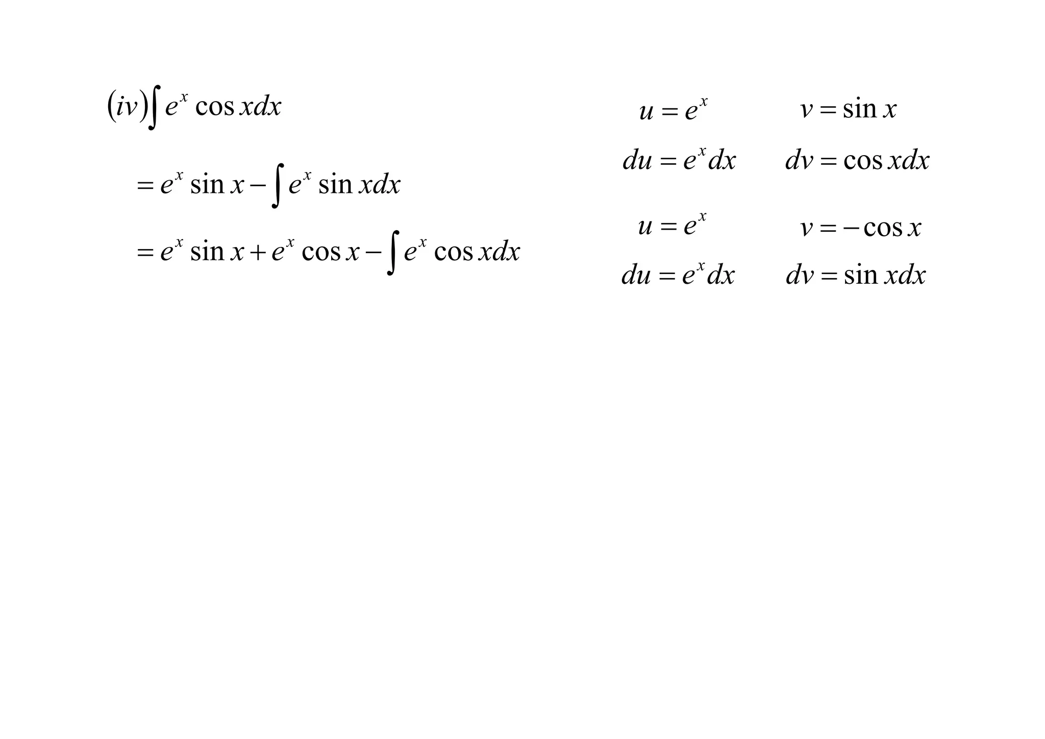 iv  e x cos xdx                      u  ex        v  sin x
                                       du  e x dx   dv  cos xdx
    e sin x   e sin xdx
       x                 x


                                        u  ex        v   cos x
    e sin x  e cos x   e cos xdx
       x             x       x

                                       du  e x dx   dv  sin xdx
 